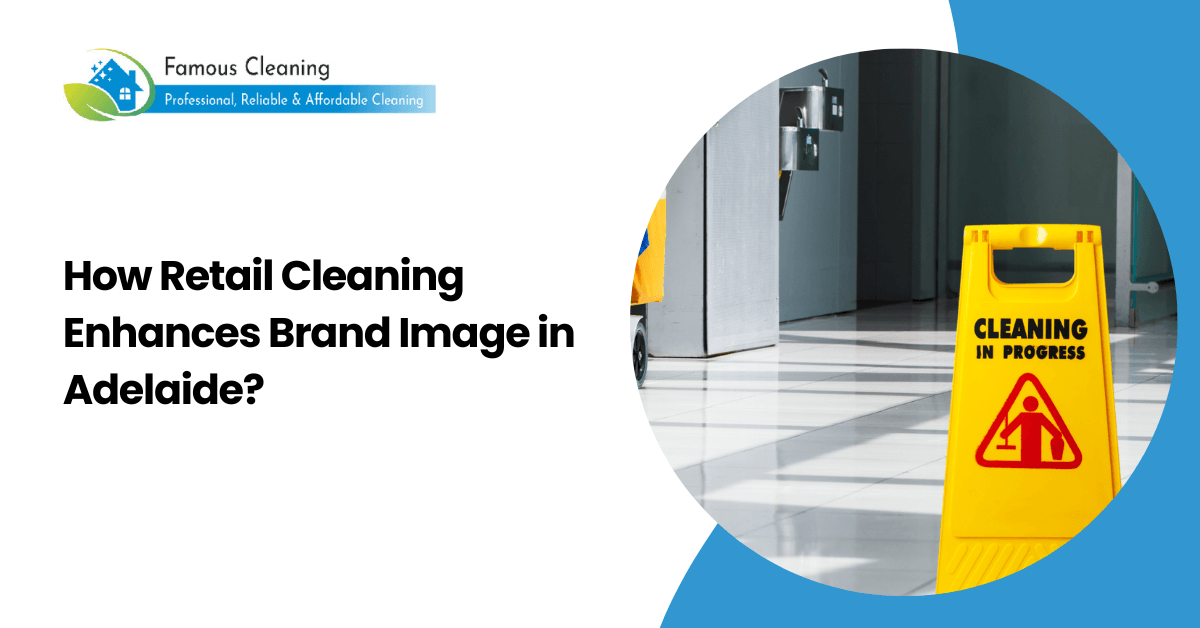 How Retail Cleaning Enhances Brand Image in Adelaide?